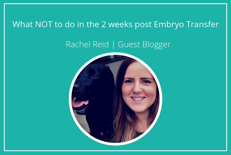 What NOT to do in the 2 weeks post Embryo Transfer