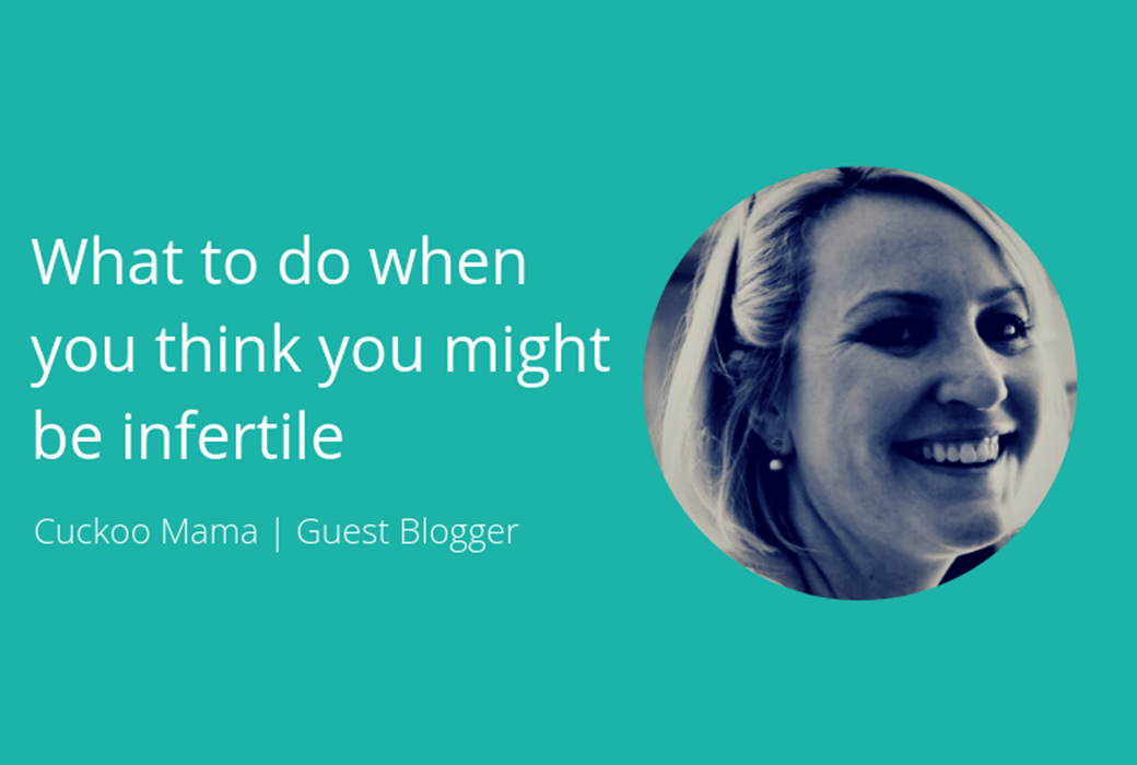 What to do when you think you might be infertile